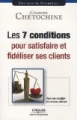 Les 7 conditions pour satisfaire et fidéliser ses clients (in french)