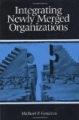 Integrating Newly Merged Organizations