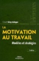 La motivation au travail - Modèles et stratégies [Motivation at Work – Models and Strategies]