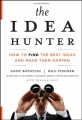 The Idea Hunter: How to Find the Best Ideas and Make them Happen