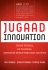 Jugaad Innovation: Think Frugal, Be Flexible, Generate Breakthrough Growth