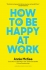 How to Be Happy at Work