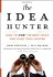 The Idea Hunter: How to Find the Best Ideas and Make them Happen