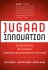 Jugaad Innovation: Think Frugal, Be Flexible, Generate Breakthrough Growth